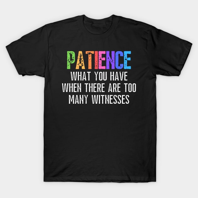 Funny Sarcastic Quote Saying Patience Definition T-Shirt by BuddyandPrecious